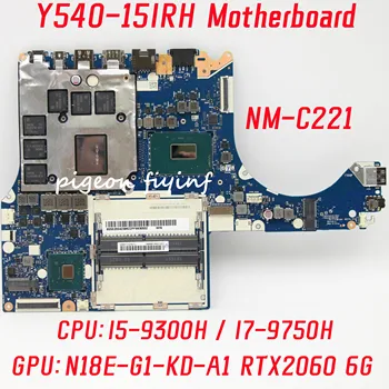 NM-C221 за Lenovo Legend Y540-15IRH дънна Платка на лаптоп Процесор: I5-9300H I7-9750H Графичен процесор: N18P-G1-KD-A1 RTX2060 6 GB, 100% Тест На ред